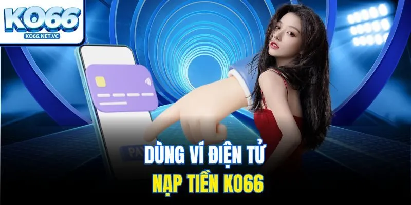 Dùng ví điện tử nạp tiền KO66