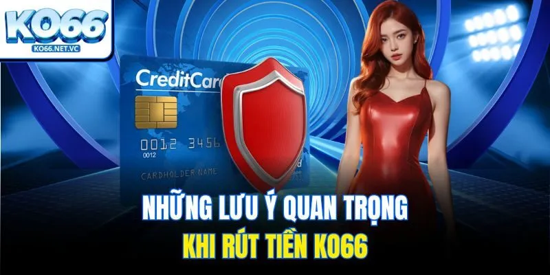 Những lưu ý quan trọng khi rút tiền Ko66